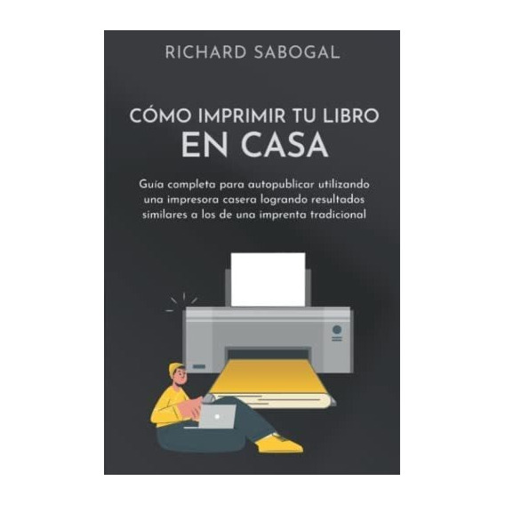 Libro: Cómo Imprimir Tu Libro En Casa: Guía Completa Para A