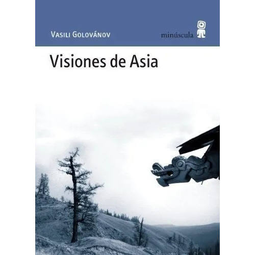 Visiones De Asia, De Vasili Golovanov. Editorial Minuscula, Tapa Blanda En Español
