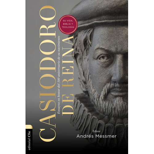 Casiodoro De Reina: Su Vida, Biblia Y Teologãâacasiodoro De R, De Messmer, Andrés. Editorial Clie, Editorial, Tapa Blanda En Español