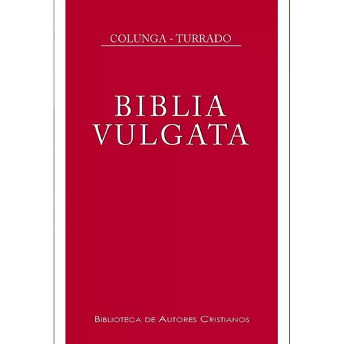 Biblia Vulgata Latina - Alberto Colunga Y Laurentio Turrado