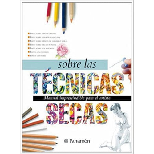 Todo Sobre Las Tecnicas Secas, De Equipo Parramon., Vol. 1. Editorial Parramon, Tapa Dura En Español, 2014