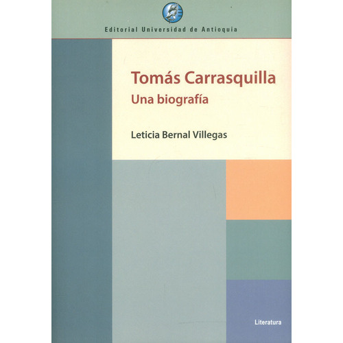 Tomas Carrasquilla Una Biografia, De Bernal Villegas, Leticia. Editorial Universidad De Antioquia, Tapa Blanda, Edición 1 En Español, 2022