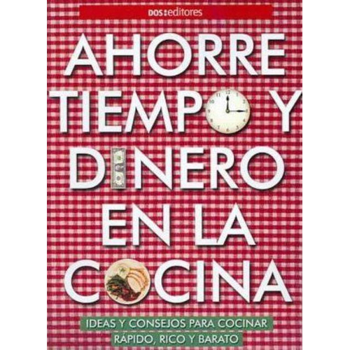 Ahorre Tiempo Y Dinero En La Cocina, De Cookina. Editorial Dos Tintas Editores, Tapa Tapa Blanda En Español