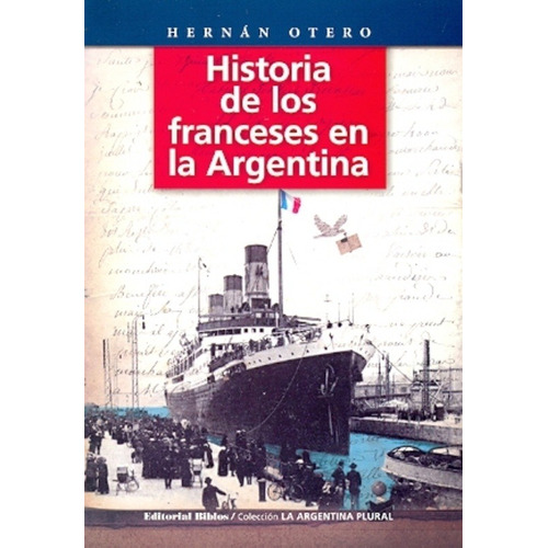 Historia De Los Franceses En La Argentina - Hernán Otero