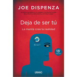 Deja De Ser Tú. Joe Dispenza.