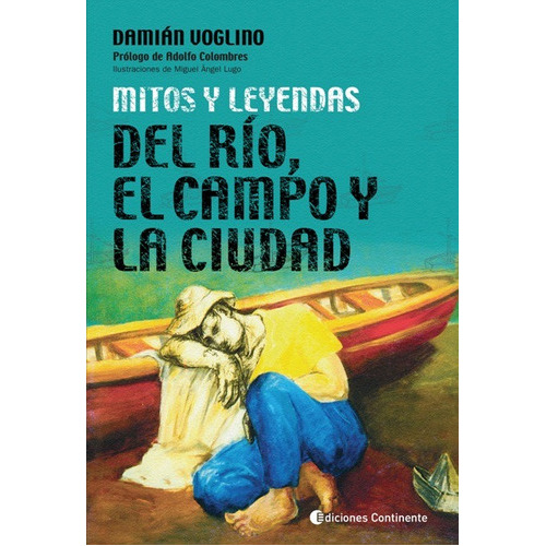 Mitos Y Leyendas Del Rio - Del Campo Y De La Ciudad, De Voglino Damian. Editorial Continente, Tapa Blanda En Español, 2007
