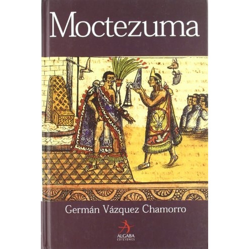 Moctezuma, De Vazquez Chamorro German. Editorial Algaba Ediciones, Tapa Blanda, Edición 1 En Español