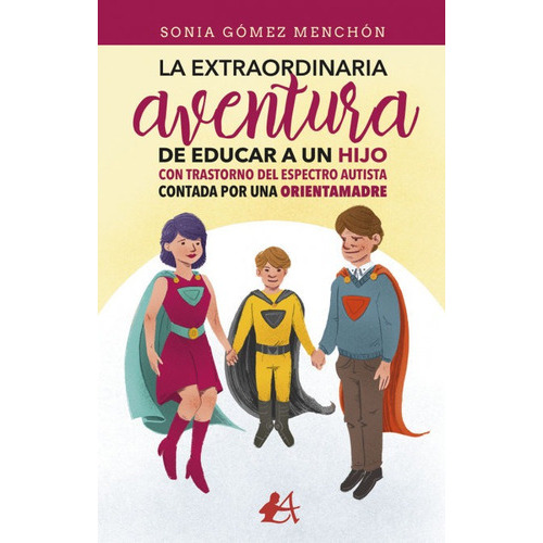 La Extraordinaria Aventura De Educar A Un Hijo Con Trastorno Del Espectro Autista Contada Por Una Or, De Gómez Menchón, Sonia. Editorial Adarve, Tapa Blanda En Español