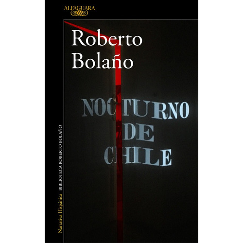 Nocturno de Chile, de Bolaño, Roberto. Serie Literatura Hispánica Editorial Alfaguara, tapa blanda en español, 2017