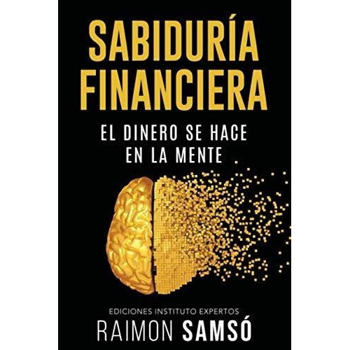 Sabiduria Financiera El Dinero Se Hace En La Mente, De Samsó, Rai. Editorial Independently Published En Español