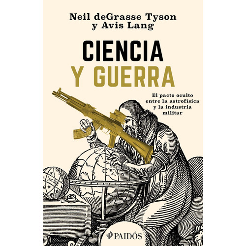 Ciencia y Guerra, de Tyson, Neil deGrasse. Serie Fuera de colección Editorial Paidos México, tapa blanda en español, 2019