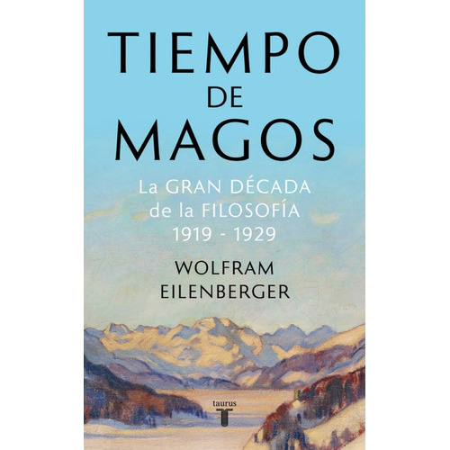 Tiempo De Magos, De Wolfram Eilenberger. Editorial Taurus, Tapa Blanda En Español