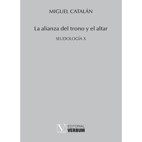 LA ALIANZA DEL TRONO Y EL ALTAR, de Miguel Catalán. Editorial Verbum, tapa blanda en español