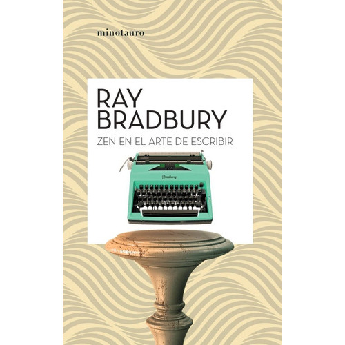 Zen En El Arte De Escribir, De Bradbury, Ray. Editorial Minotauro, Tapa Blanda En Español