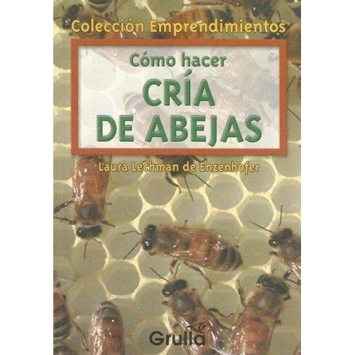 Como Hacer Cria De Abejas, de Lechman De Enzenhofer, Laura. Editorial La Grulla en español