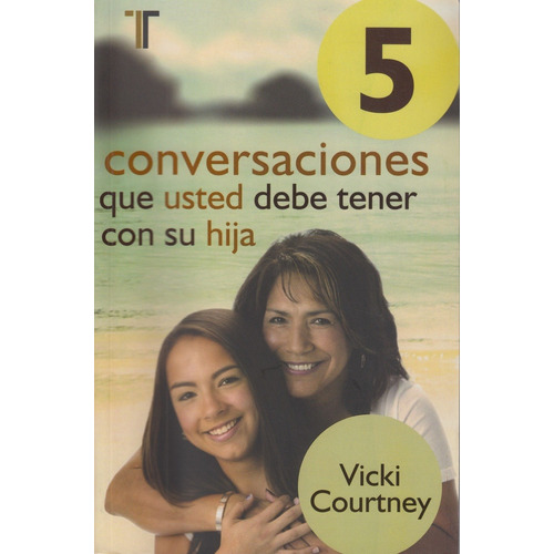 5 Conversaciones Que Usted Debe Tener Con Su Hija, De Vicki Courtney. Editorial Patmos En Español