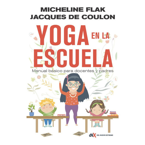 YOGA EN LA ESCUELA, de Flak, Micheline. Editorial Del Nuevo Extremo, S.L., tapa blanda en español