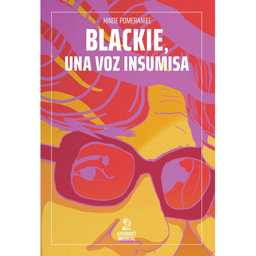 Blackie Una Voz Insumisa, De Hinde Pomeraniec. Editorial Gourmet Musical, Tapa Blanda, Edición 1 En Español