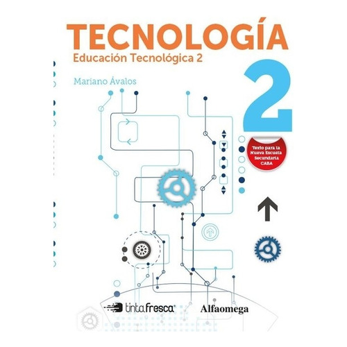 Tecnologia 2 - Educacion Tecnologica - Tinta Fresca / Alfaomega, de Avalos, Mariano. Editorial Alfaomega, tapa blanda en español, 2017