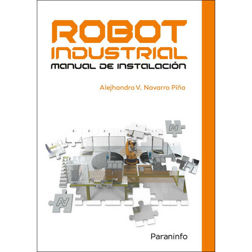 Robot industrial. Manual de instalaciÃÂ³n, de NAVARRO PIÑA, ALEJHANDRO. Editorial Ediciones Paraninfo, S.A, tapa blanda en español