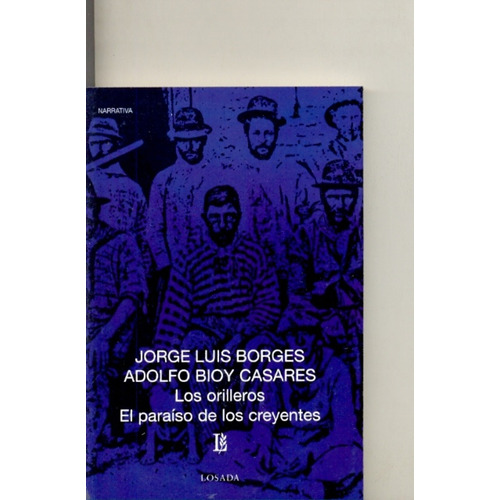Los Orilleros - El Paraíso De Los Creyentes: Narrativa (2 Guiones Cine), De Borges, Bioy Casares. Serie N/a, Vol. Volumen Unico. Editorial Losada, Tapa Blanda, Edición 1 En Español, 2006
