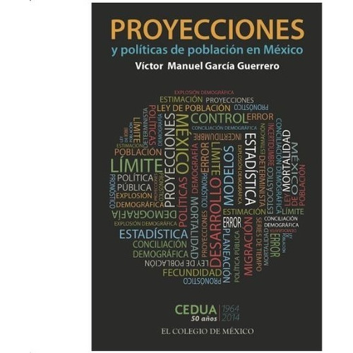 Proyecciones Y Politicas De Poblacion En Mexico, De Garcia Guerrero, Victor Manuel. Editorial El Colegio De Mexico En Español