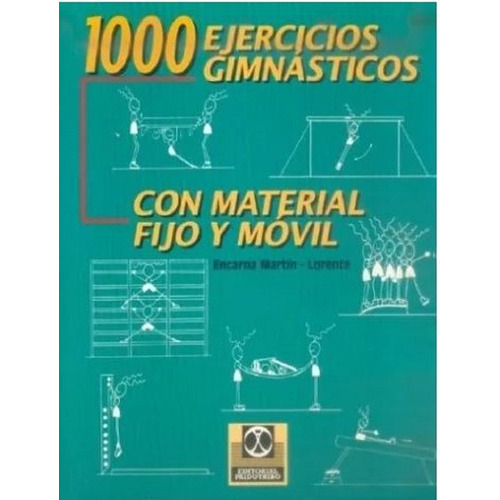 1000 ejercicios gimnásticos con material fijo y móvil, de Encarna Martin Lorente. Editorial PAIDOTRIBO, tapa dura, edición 1 en español, 1998