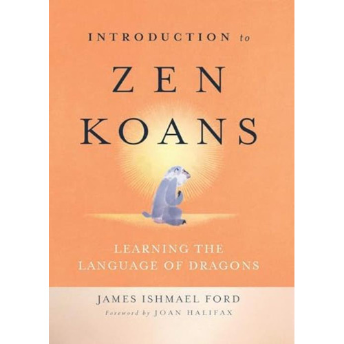 Introduction To Zen Koans: Learning The Language Of Dragons, De Ford, James Ishmael. Editorial Wisdom Publications, Tapa Blanda En Inglés