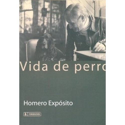 Vida De Perro - Homero Exposito, De Exposito, Homero. Editorial Corregidor, Tapa Blanda En Español