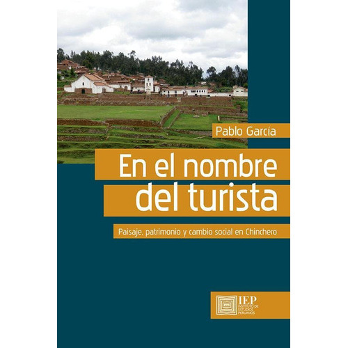 En El Nombre Del Turista:, De Pablogarcía. Editorial Instituto De Estudios Peruanos (iep), Tapa Blanda En Español, 2018