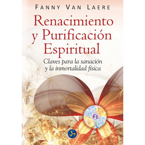 Fanny Van Laere Renacimiento y purificación espiritual, Claves para la sanación y la inmortalidad física Editorial Neo Perso