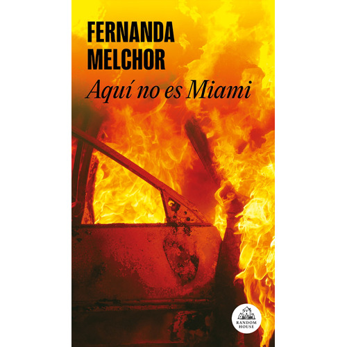 Aquí no es Miami, de Melchor, Fernanda. Serie Random House Editorial Literatura Random House, tapa blanda en español, 2018