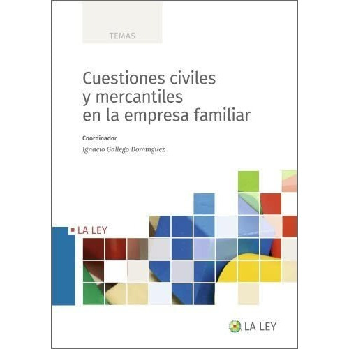 Cuestiones Civiles Y Mercantiles En La Empresa Familiar, De Ignacio Gallego Domínguez. Editorial La Ley, Tapa Blanda En Español, 2022