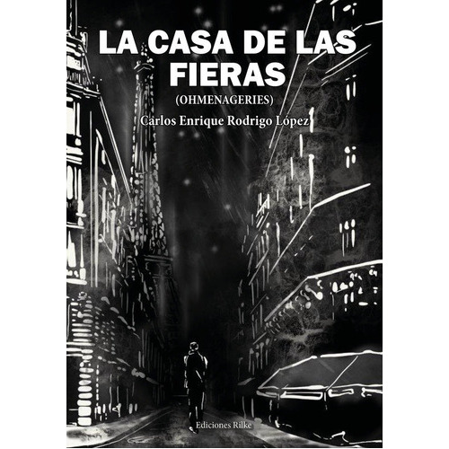 LA CASA DE LAS FIERAS. (OHMENAGERIES), de Rodrigo López, Carlos Enrique. Editorial Ediciones Rilke, tapa blanda en español