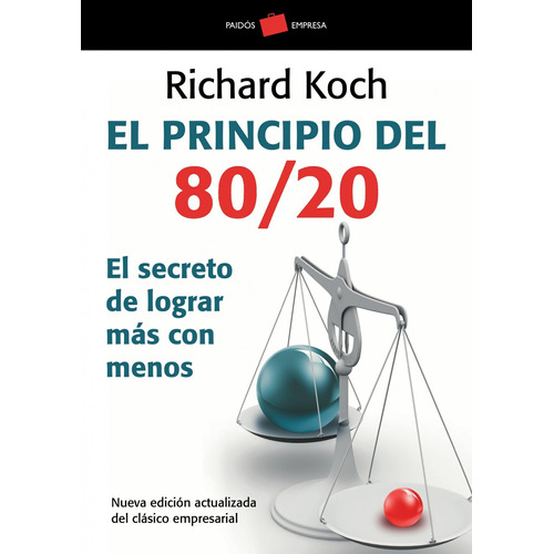 El principio 80/20: El secreto de lograr más con menos, de Koch, Richard. Serie Ariel Empresa Editorial Paidos México, tapa blanda en español, 2014