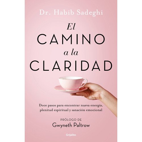 El camino a la claridad: Doce pasos para encontrar nueva energía, plenitud espiritual y sanación, de Sadeghi, Habib. Autoayuda y Superación Editorial Grijalbo, tapa blanda en español, 2019