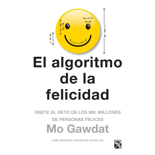 El algoritmo de la felicidad: Únete al reto de los mil millones de personas felices, de Gawdat, Mo. Serie Fuera de colección Editorial Diana México, tapa blanda en español, 2018