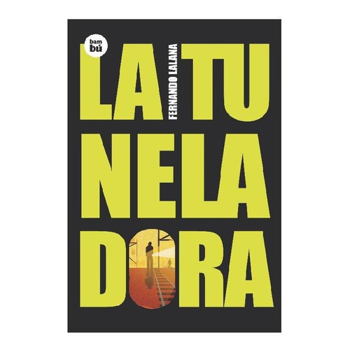 LA TUNELADORA, de Lalana, Fernando. Editorial BAMBU, tapa pasta blanda, edición 1 en español, 2013