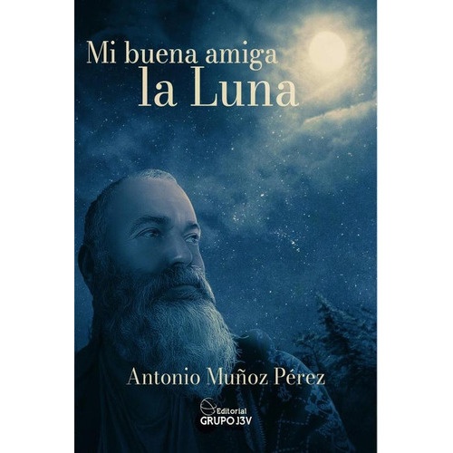 Mi Buena Amiga La Luna, De Antoniomuñoz Pérez Y Otros. Editorial Grupo J3v, Tapa Blanda En Español, 2023