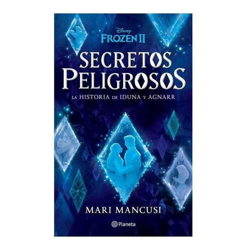 Secretos peligrosos. La historia de Iduna y Agnarr, de Mancusi, Mari. Serie Disney Editorial Planeta México, tapa blanda en español, 2021