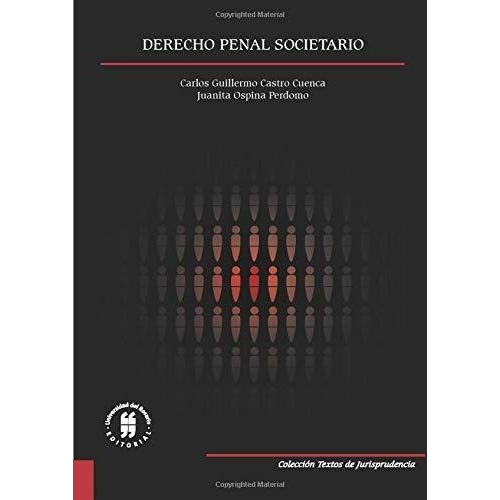 Derecho Penal Societario - Castro Cuenca, Mr...., De Castro Cuenca, Mr. Carlos Guille. Editorial Universidad Del Rosario En Español