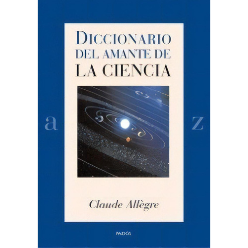 Diccionario Del Amante De La Ciencia, De Allegre, Claude. Serie N/a, Vol. Volumen Unico. Editorial Paidós, Tapa Blanda, Edición 1 En Español, 2008