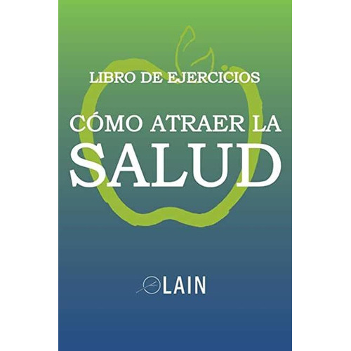 Como Atraer La Salud : Libro De Ejercicios, De Lain Garcia Calvo. Editorial Independently Published, Tapa Blanda En Español