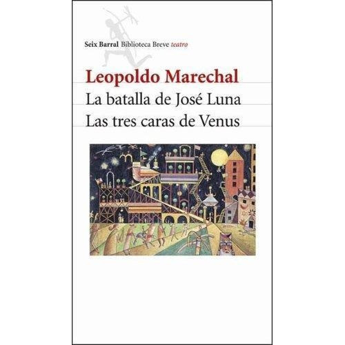 Batalla De Jose Luna, La / Las Tres Caras De Venus, de Marechal Leopoldo. Editorial Seix Barral en español