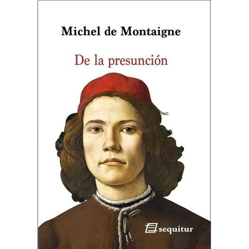 De La Presuncion - Michel De Montaigne, De Michel De Montaigne. Editorial Sequitur En Español