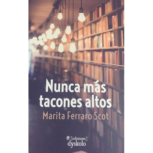 Nunca Mas Tacones Altos, De Marita Ferraro Scot. Editorial Dyskolo, Tapa Blanda En Español