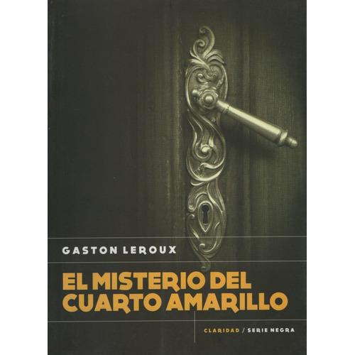 El misterio del cuarto amarillo, de Leroux, Gaston. Editorial CLARIDAD, tapa blanda en español