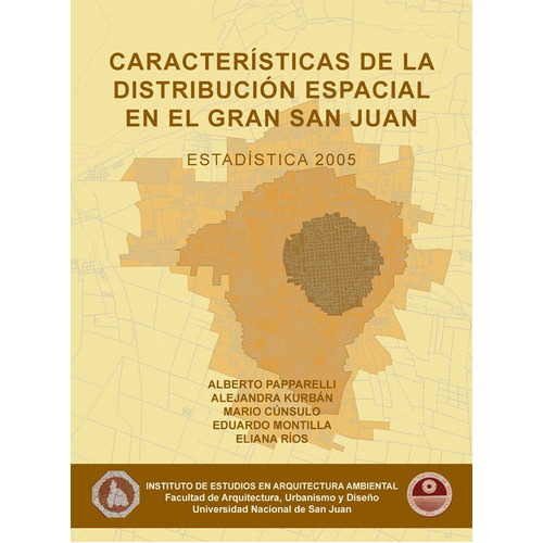 Caracteristicas De La Distribucion Espacial En El Gran San Juan 2005, De Alberto Paparelli. Editorial Nobuko/diseño Editorial, Tapa Blanda, Edición 1 En Español, 2008