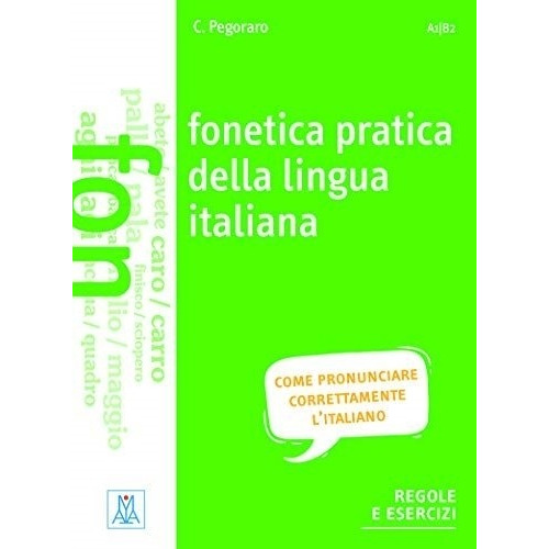 Fonetica Pratica Della Lingua Italiana - Libro + Mp3 Online (A1-B2), de Pegoraro, Chiara. Editorial ALMA EDIZIONI, tapa blanda en italiano, 2020