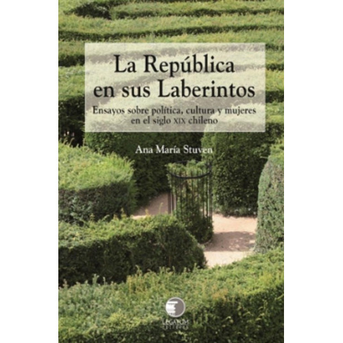 La Republica En Sus Laberintos: Política, Cultura Y Mujeres